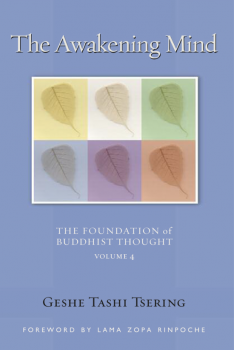 GESHE TASHI TSERING, GORDON MCDOUGALL : THE AWAKENING MIND The Foundation of Buddhist Thought, Volume 4