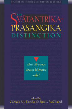 GEORGES B.J. DREYFUS SARA L. MCCLINTOCK : THE SVĀTANTRIKA-PRĀSAṄGIKA DISTINCTION What Difference Does a Difference Make?