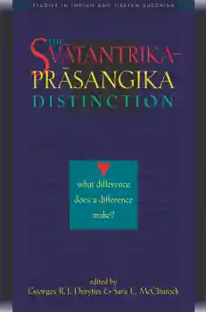 GEORGES B.J. DREYFUS SARA L. MCCLINTOCK : THE SVATANTRIKA-PRASANGIKA DISTINCTION What Difference Does a Difference Make?