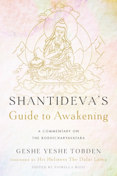 GESHE YESHE TOBDEN : SHANTIDEVA’S GUIDE TO AWAKENING A Commentary on the Bodhicharyavatara