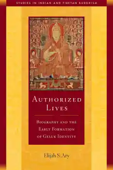 ELIJAH S. ARY : AUTHORIZED LIVES Biography and the Early Formation of Geluk Identity