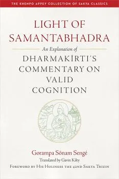 GAVIN KILTY, HIS HOLINESS THE 42ND SAKYA TRIZIN :LIGHT OF SAMANTABHADRA An Explanation of Dharmakīrti’s Commentary on Valid Cognition