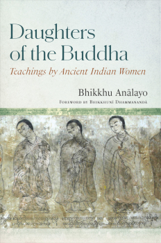 BHIKKHU ANĀLAYO : DAUGHTERS OF THE BUDDHA Teachings by Ancient Indian Women