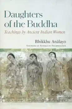 BHIKKHU ANĀLAYO : DAUGHTERS OF THE BUDDHA Teachings by Ancient Indian Women