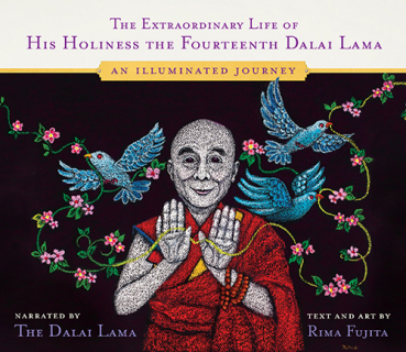 HIS HOLINESS THE DALAI LAMA, RIMA FUJITA : THE EXTRAORDINARY LIFE OF HIS HOLINESS THE FOURTEENTH DALAI LAMA An Illuminated Journey