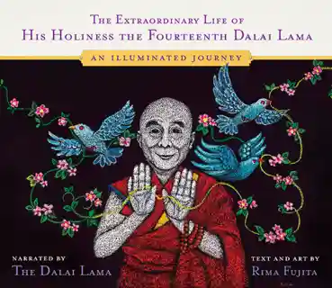 HIS HOLINESS THE DALAI LAMA, RIMA FUJITA : THE EXTRAORDINARY LIFE OF HIS HOLINESS THE FOURTEENTH DALAI LAMA An Illuminated Journey