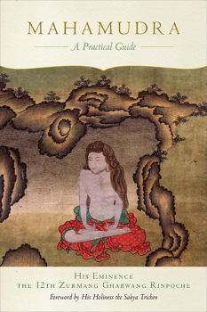 HIS EMINENCE ZURMANG GHARWANG RINPOCHE : MAHĀMUDRĀ A Practical Guide