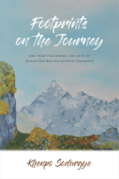KHENPO SODARGYE : FOOTPRINTS ON THE JOURNEY One Year Following the Path of Dzogchen Master Khenpo Sodargye