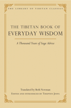 BETH NEWMAN, THUPTEN JINPA : THE TIBETAN BOOK OF EVERYDAY WISDOM A Thousand Years of Sage Advice
