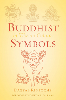 DAGYAB RINPOCHE : BUDDHIST SYMBOLS IN TIBETAN CULTURE An Investigation of the Nine Best-Known Groups of Symbols