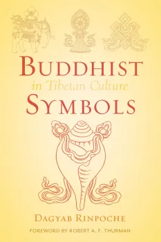 DAGYAB RINPOCHE : BUDDHIST SYMBOLS IN TIBETAN CULTURE An Investigation of the Nine Best-Known Groups of Symbols