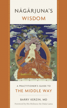 BARRY KERZIN : NAGARJUNA’S WISDOM A Practitioner's Guide to the Middle Way