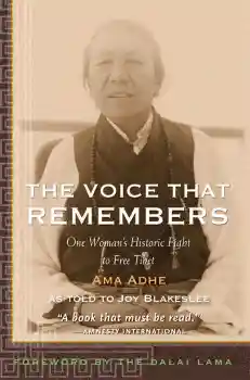 AMA ADHE, JOY BLAKESLEE : THE VOICE THAT REMEMBERS One Woman’s Historic Fight to Free Tibet
