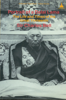 CHARLES BELL : PORTRAIT OF A DALAI LAMA The Life and Times of the Great Thirteenth