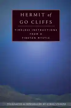CYRUS STEARNS : HERMIT OF GO CLIFFS Timeless Instructions from a Tibetan Mystic