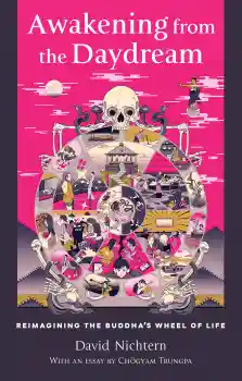 DAVID NICHTERN : AWAKENING FROM THE DAYDREAM Reimagining the Buddha’s Wheel of Life