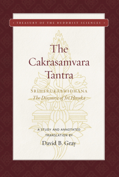 DAVID B. GRAY : THE CAKRASAMVARA TANTRA (THE DISCOURSE OF SRI HERUKA) A Study and Annotated Translation