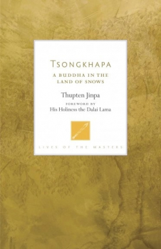Thupten Jinpa : Tsongkhapa - A Buddha in the Land of Snows