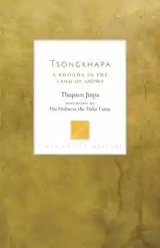 Thupten Jinpa : Tsongkhapa - A Buddha in the Land of Snows