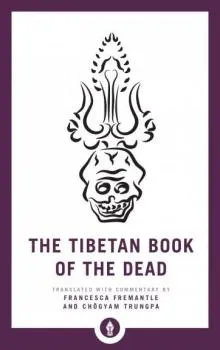 Francesca Fremantle, Chogyam Trungpa : The Tibetan Book of the Dead The Great Liberation through Hearing in the Bardo