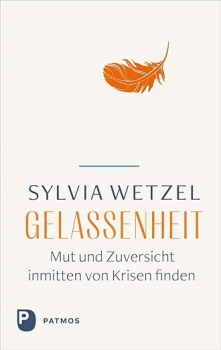 Sylvia Wetzel : Gelassenheit: Mut und Zuversicht inmitten von Krisen finden