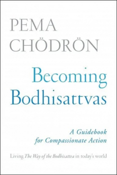 Pema Chodron : Becoming Bodhisattvas A Guidebook for Compassionate Action