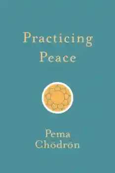Pema Chodron : Practicing Peace
