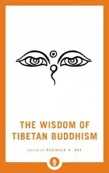 Reginald A. Ray : The Wisdom of Tibetan Buddhism