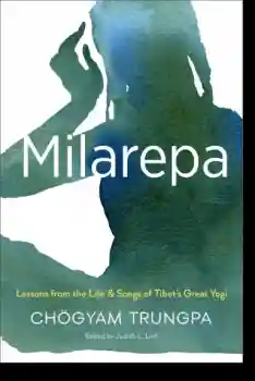 Chogyam Trungpa, Judith L. Lief : Milarepa Lessons from the Life and Songs of Tibet’s Great Yogi