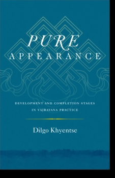 Dilgo Khyentse : Pure Appearance Development and Completion Stages in Vajrayana Practice