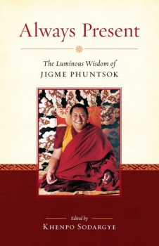 Khenpo Jigme Phuntsok , Khenpo Sodargye : Always Present The Luminous Wisdom of Jigme Phuntsok