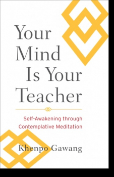 Khenpo Gawang, Jamgon Mipham : Your Mind Is Your Teacher Self-Awakening through Contemplative Meditation