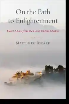 Matthieu Ricard, Jamgon Mipham : On the Path to Enlightenment Heart Advice from the Great Tibetan Masters