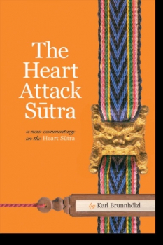 Karl Brunnhölzl : The Heart Attack Sutra A New Commentary on the Heart Sutra