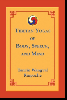 Tenzin Wangyal Rinpoche, Polly Turner : Tibetan Yogas of Body, Speech, and Mind
