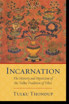 Tulku Thondup : Incarnation The History and Mysticism of the Tulku Tradition of Tibet