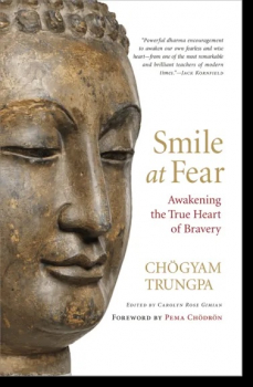 Chogyam Trungpa : Smile at Fear Awakening the True Heart of Bravery