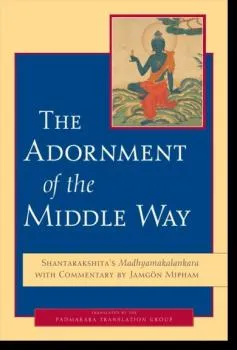 Jamgon Mipham : The Adornment of the Middle Way