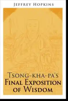 Jeffrey Hopkins : Tsong-kha-pa's Final Exposition of Wisdom