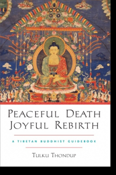 Tulku Thondup : Peaceful Death, Joyful Rebirth A Tibetan Buddhist Guidebook