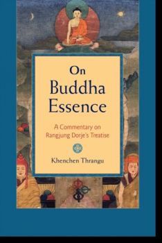 Khenchen Thrangu : On Buddha Essence A Commentary on Rangjung Dorje's Treatise