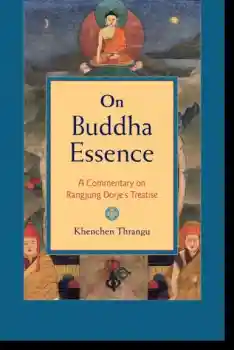 Khenchen Thrangu : On Buddha Essence A Commentary on Rangjung Dorje's Treatise
