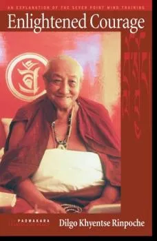 Dilgo Khyentse : Enlightened Courage - An Explanation of the Seven-Point Mind Training