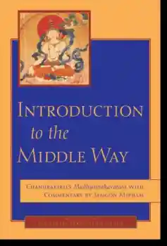 Jamgon Mipham, Chandrakirti : Introduction to the Middle Way - Chandrakirti's Madhyamakavatara