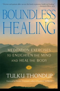 Tulku Thondup : Boundless Healing Meditation Exercises to Enlighten the Mind and Heal the Body