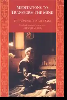 The Seventh Dalai Lama, Glenn H. Mullin : Meditations to Transform the Mind