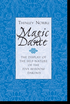 Thinley Norbu : Magic Dance The Display of the Self-Nature of the Five Wisdom Dakinis
