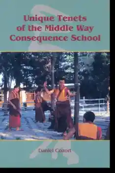Daniel Cozort : Unique Tenets of The Middle Way Consequence School