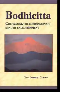 Ven. Lobsang Gyatso : Bodhicitta Cultivating the Compassionate Mind of Enlightenment