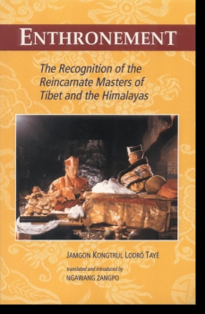 Jamgon Kongtrul Lodro Taye : Enthronement - The Recognition of the Reincarnate Masters of Tibet and the Himalayas
